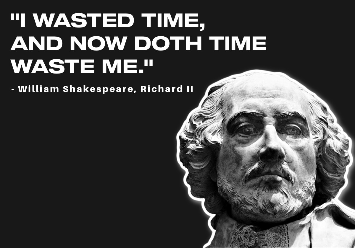 An important quote about losing time from William Shakespeare, white words on black background: "I wasted time and now doth time waste me."